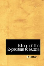 History of the expedition to Russia, undertaken by the Emperor Napoleon, in the year 1812