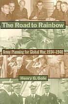 The road to rainbow : army planning for global war, 1934-1940