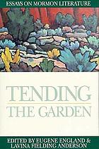 Tending the garden : essays on Mormon literature