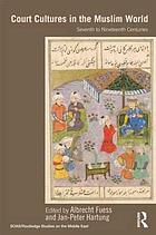 Court cultures in the Muslim world : seventh to nineteenth centuries