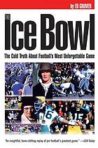 The ice bowl : the cold truth about football's most unforgettable game