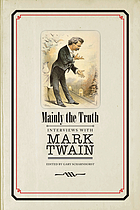 Mainly the truth : interviews with Mark Twain