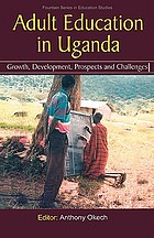 Adult education in Uganda : growth, development, prospects, and challenges