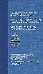 Treatises on marriage and remarriage: To his wife, An exhortation to chastity, Monogamy