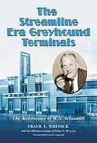 The streamline era Greyhound terminals : the architecture of W.S. Arrasmith