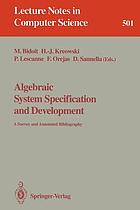 Algebraic system specification and development : a survey and annotated bibliography