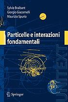 Particelle e interazioni fondamentali : il mondo delle particelle