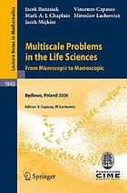 Multiscale problems in the life sciences from microscopic to macroscopic : lectures given at the Banach Center and C.I.M.E. joint summer school held in Będlewo, Poland, September 4-9, 2006
