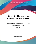 History of the Moravian church in Philadelphia : from its foundation in 1742 to the present time. Comprising notices, defensive of its founder and patron, Count Nicholas Ludwig von Zinzendorff. Together with an appendix