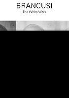 Brancusi : the white work