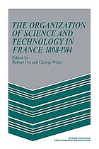 The Organization of science and technology in France, 1808-1914