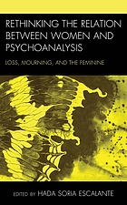Rethinking the relation between women and psychoanalysis : loss, mourning, and the feminine