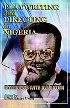Playwriting and directing in Nigeria : interviews with Ola Rotimi ; edited by Effiok Bassey Uwatt