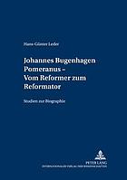 Johannes Bugenhagen Pomeranus - vom Reformer zum Reformator : Studien zur Biographie