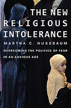 The new religious intolerance : overcoming the politics of fear in an anxious age