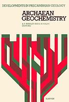Archaean geochemistry : proceedings of the Symposium on Archaean Geochemistry: the Origin and Evolution of Archaean Continental Crust, held in Hyderabad, India, November 15-19, 1977