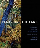 Regarding the land : Robert Glenn Ketchum and the legacy of Eliot Porter