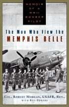 The man who flew the Memphis Belle : memoir of a WWII bomber pilot