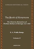 The book of governors : the historia monastica of Thomas, bishop of Marga, ̂ A.D. 840 edited from Syriac manuscripts in the British museum and other libraries