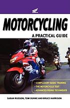Motorcycling : a practical guide, compulsory basic training, the motorcycle test, advanced riding techniquesMotorcycling : a practical guide to compulsory basic training, how to pass the test and advanced riding techniques