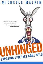 Unhinged : exposing liberals gone wild