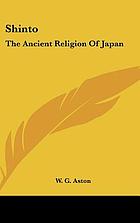 Shinto, the ancient religion of Japan