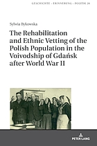 The rehabilitation and ethnic vetting of the Polish population in the Voivodship of Gdańsk after World War II
