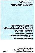 Wirtschaft in Westdeutschland 1945-1948 : Rekonstruktion und Wachstumsbedingungen in der amerikanischen und britischen Zone