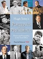 Hugh Sidey's portraits of the presidents : power and personality in the Oval Office
