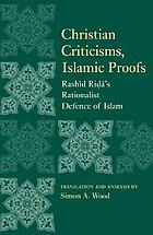 Christian criticisms, Islamic proofs : Rashīd Riḍā's modernist defense of Islam