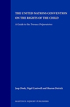 The United Nations Convention on the Rights of the Child : a guide to the "Travaux préparatoires