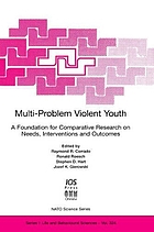Multi-problem violent youth : a foundation for comparative research on needs, interventions, and outcomes