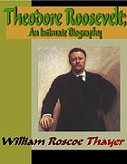Theodore Roosevelt; an intimate biography