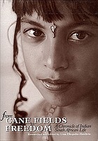 From cane fields to freedom : a chronicle of Indian South African life