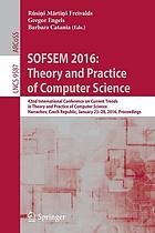 SOFSEM 2016: Theory and Practice of Computer Science 42nd International Conference on Current Trends in Theory and Practice of Computer Science, Harrachov, Czech Republic, January 23-28, 2016, Proceedings