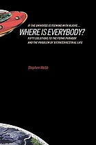 If the universe is teeming with aliens ... where is everybody? : fifty solutions to the Fermi paradox and the problem of extraterrestrial life