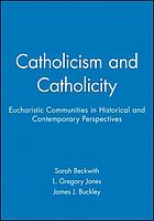 Catholicism and Catholicity : Eucharistic communities in historical and contemporary perspectives
