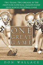 One great game : two teams, two dreams, in the first ever national championship high school football game