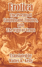 Erotica. The poems of Catullus and Tibullus, and the Vigil of Venus. A literal prose translation with notes
