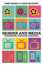 Gender and media : representing, producing, consuming