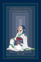 The banished immortal : a life of Li Bai (Li Po)