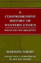 A comprehensive history of Western ethics : what do we believe