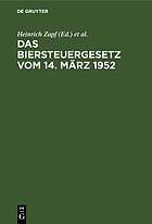 Das Biersteuergesetz vom 14. März 1952 (in der Fassung des Änderungsgesetzes vom 10. Oktober 1957) mit Durchführungsbestimmungen, Nebengesetzen und Erläuterungen
