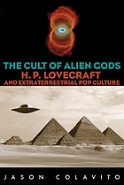 The cult of alien gods : H.P. Lovecraft and extraterrestrial pop culture