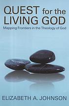 Quest for the living God : mapping frontiers in the theology of God