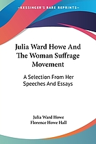 Julia Ward Howe and the woman suffrage movement a selection from her speeches and essays