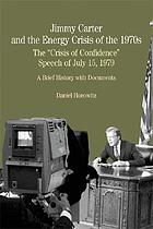 Jimmy Carter and the energy crisis of the 1970s : the "Crisis of confidence" speech of July 15, 1979 : a brief history with documents