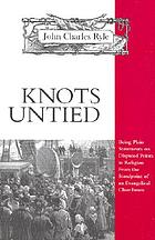Knots untied : being plain statements on disputed points in religion from the standpoint of an Evangelical churchman