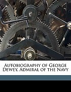 Autobiography of George Dewey : admiral of the navy