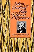 Salem is my dwelling place : a life of Nathaniel Hawthorne